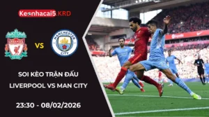 Soi Kèo Trận Bóng Liverpool vs Manchester City | 23:30 - 08/02/2026