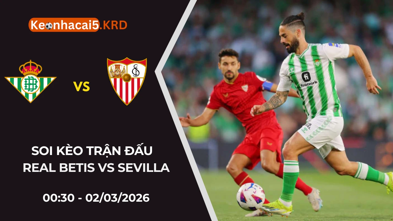 Soi Kèo Trận Bóng Real Betis Vs Sevilla  | 00:30 - 02/03/2026